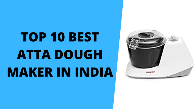 Best Atta Dough Maker in India